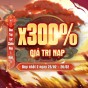 X300% GIÁ TRỊ NẠP DUY NHẤT TĂNG LỰC CHIẾN